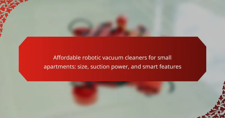 Affordable robotic vacuum cleaners for small apartments: size, suction power, and smart features