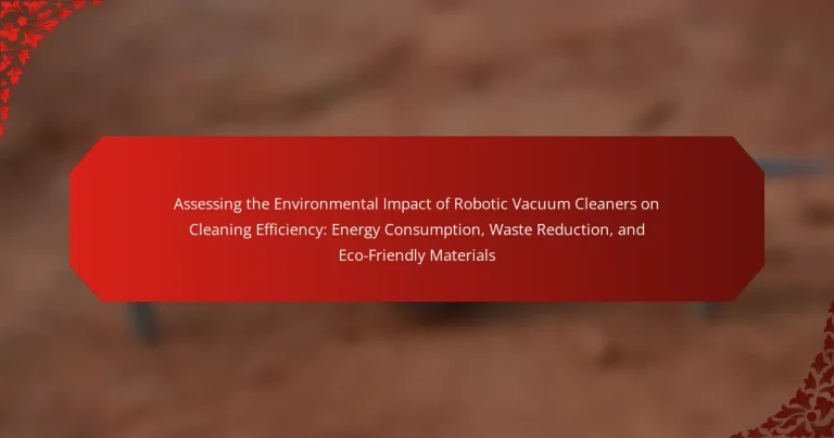 Assessing the Environmental Impact of Robotic Vacuum Cleaners on Cleaning Efficiency: Energy Consumption, Waste Reduction, and Eco-Friendly Materials