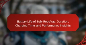 Battery Life of Eufy RoboVac: Duration, Charging Time, and Performance Insights