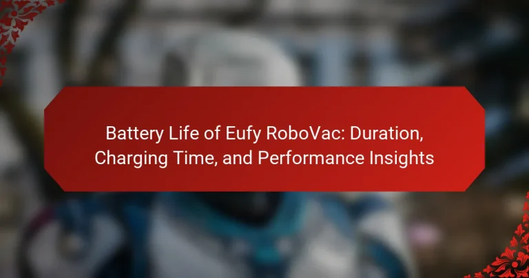 Battery Life of Eufy RoboVac: Duration, Charging Time, and Performance Insights