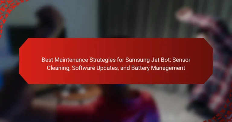 Best Maintenance Strategies for Samsung Jet Bot: Sensor Cleaning, Software Updates, and Battery Management