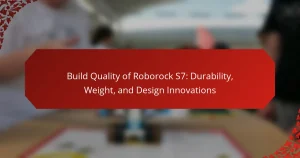 Build Quality of Roborock S7: Durability, Weight, and Design Innovations