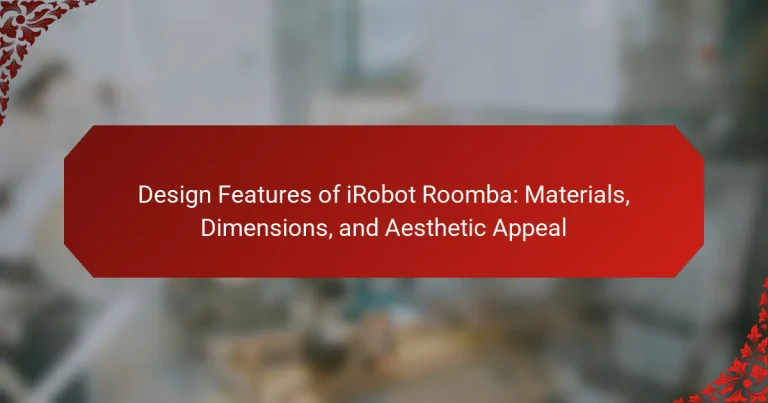 Design Features of iRobot Roomba: Materials, Dimensions, and Aesthetic Appeal
