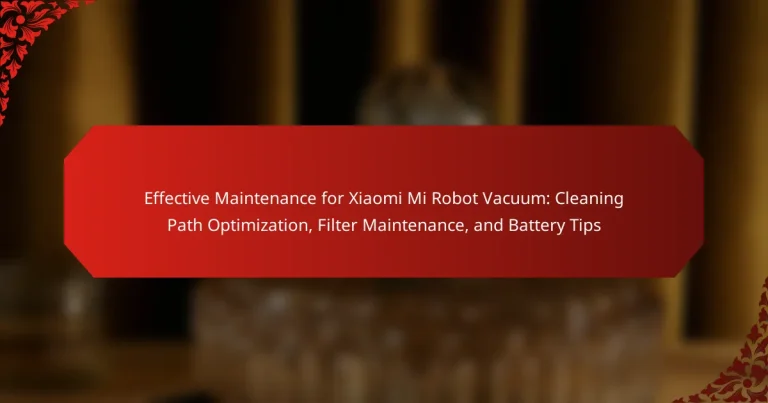 Effective Maintenance for Xiaomi Mi Robot Vacuum: Cleaning Path Optimization, Filter Maintenance, and Battery Tips