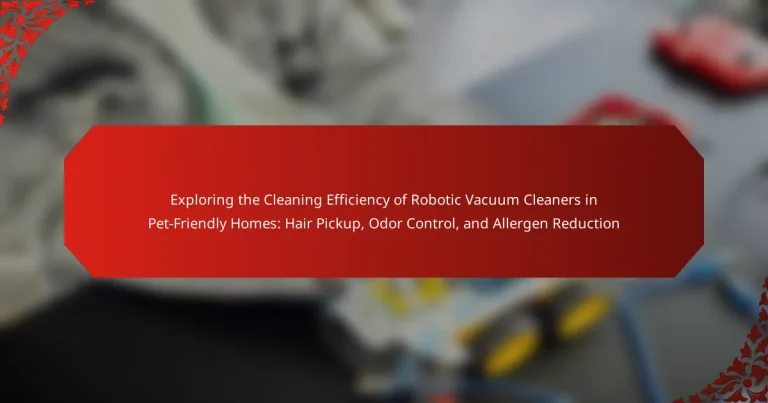 Exploring the Cleaning Efficiency of Robotic Vacuum Cleaners in Pet-Friendly Homes: Hair Pickup, Odor Control, and Allergen Reduction
