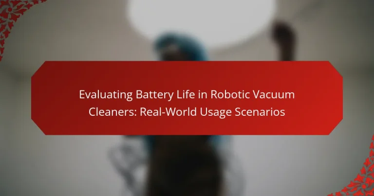 Evaluating Battery Life in Robotic Vacuum Cleaners: Real-World Usage Scenarios