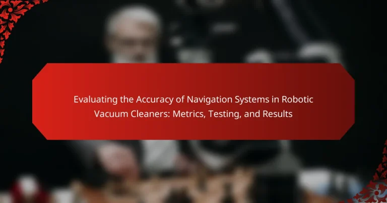 Evaluating the Accuracy of Navigation Systems in Robotic Vacuum Cleaners: Metrics, Testing, and Results