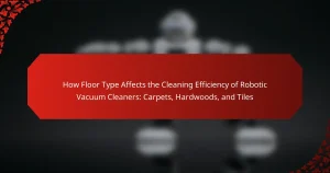 How Floor Type Affects the Cleaning Efficiency of Robotic Vacuum Cleaners: Carpets, Hardwoods, and Tiles