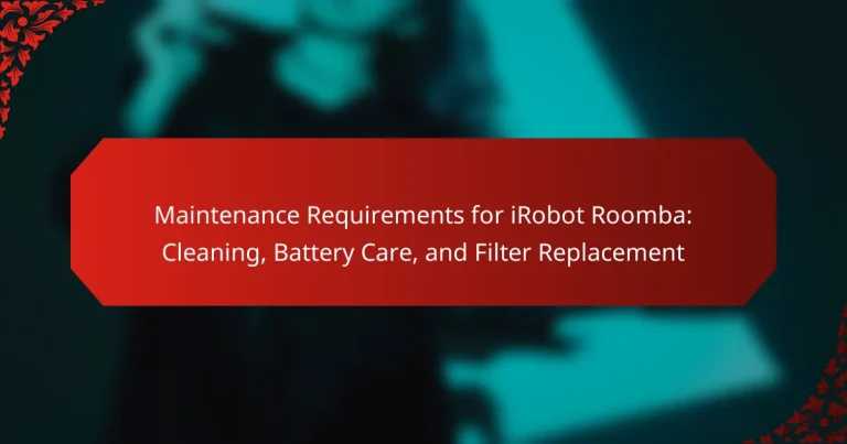 Maintenance Requirements for iRobot Roomba: Cleaning, Battery Care, and Filter Replacement