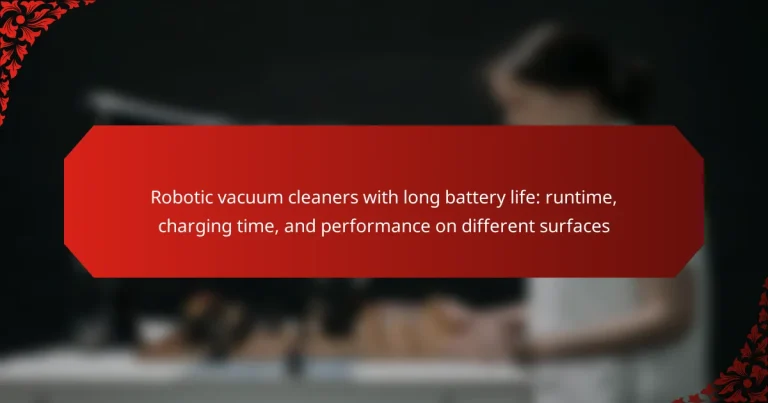 Robotic vacuum cleaners with long battery life: runtime, charging time, and performance on different surfaces
