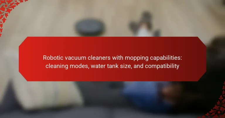Robotic vacuum cleaners with mopping capabilities: cleaning modes, water tank size, and compatibility