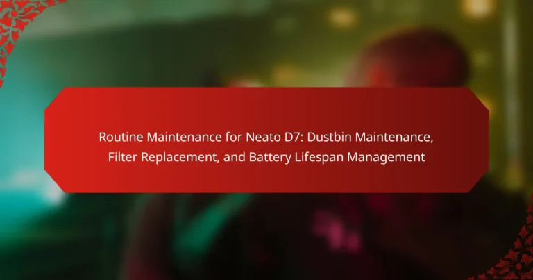 Routine Maintenance for Neato D7: Dustbin Maintenance, Filter Replacement, and Battery Lifespan Management