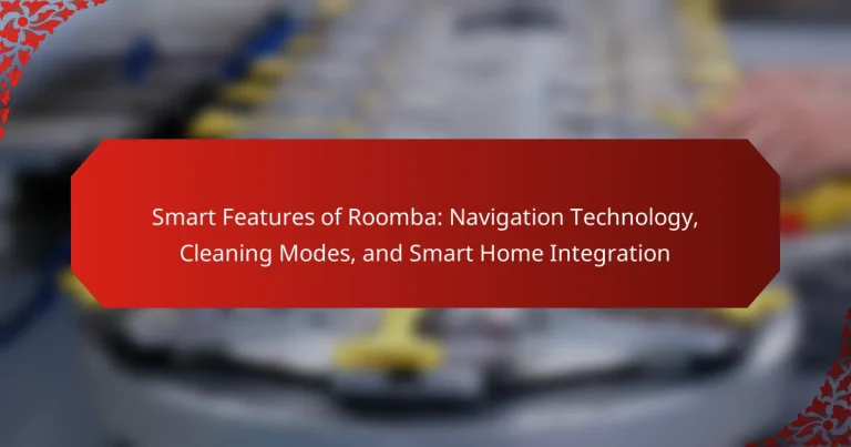 Smart Features of Roomba: Navigation Technology, Cleaning Modes, and Smart Home Integration