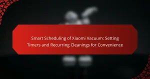 Smart Scheduling of Xiaomi Vacuum: Setting Timers and Recurring Cleanings for Convenience