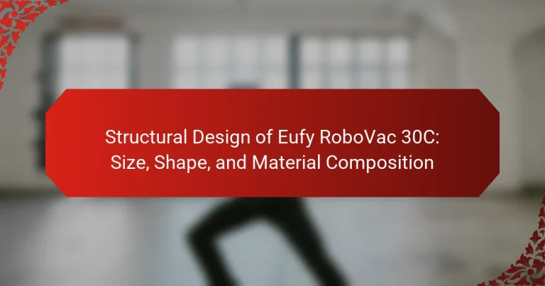 Structural Design of Eufy RoboVac 30C: Size, Shape, and Material Composition