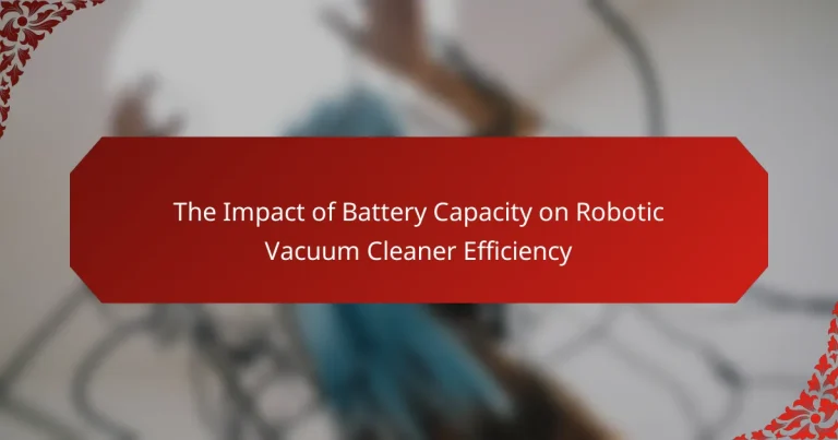 The Impact of Battery Capacity on Robotic Vacuum Cleaner Efficiency