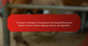 The Impact of Navigation Technology on the Cleaning Efficiency of Robotic Vacuum Cleaners: Mapping, Sensors, and Algorithms