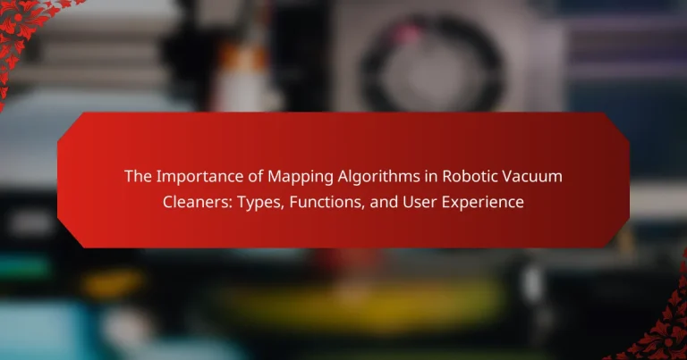 The Importance of Mapping Algorithms in Robotic Vacuum Cleaners: Types, Functions, and User Experience