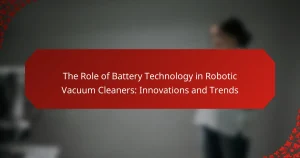 The Role of Battery Technology in Robotic Vacuum Cleaners: Innovations and Trends