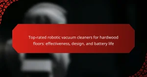 Top-rated robotic vacuum cleaners for hardwood floors: effectiveness, design, and battery life
