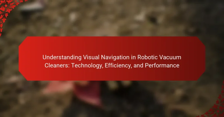 Understanding Visual Navigation in Robotic Vacuum Cleaners: Technology, Efficiency, and Performance