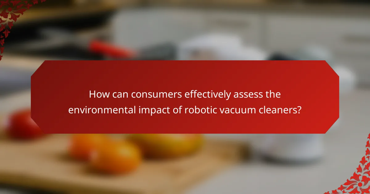 How can consumers effectively assess the environmental impact of robotic vacuum cleaners?