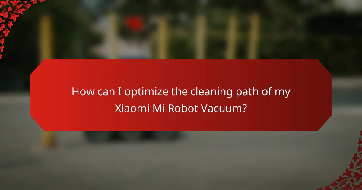 How can I optimize the cleaning path of my Xiaomi Mi Robot Vacuum?