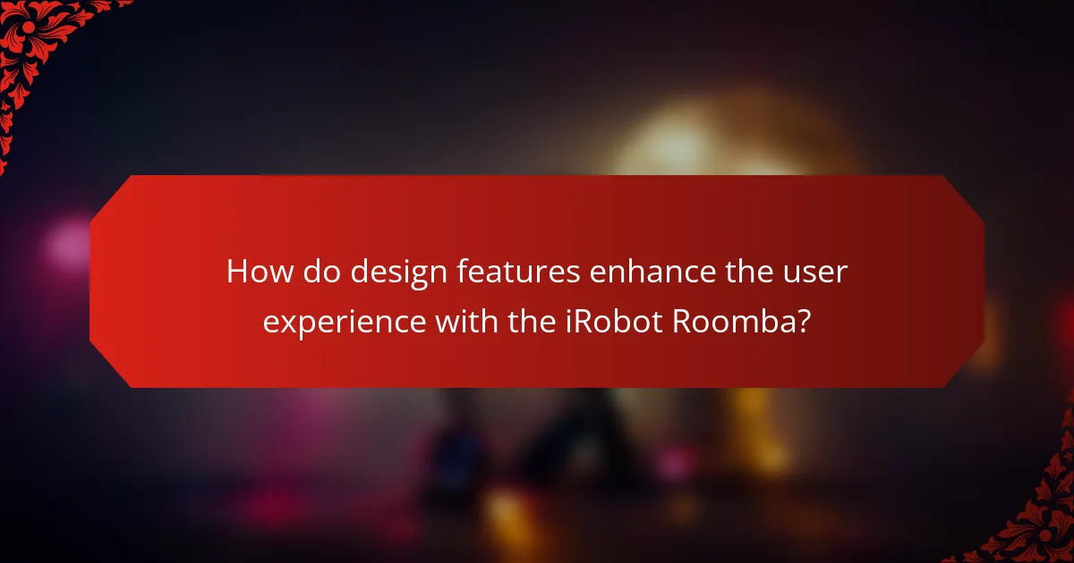 How do design features enhance the user experience with the iRobot Roomba?