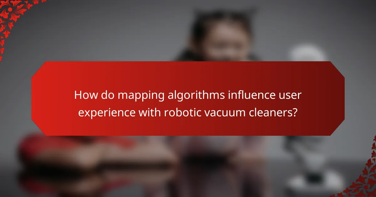 How do mapping algorithms influence user experience with robotic vacuum cleaners?