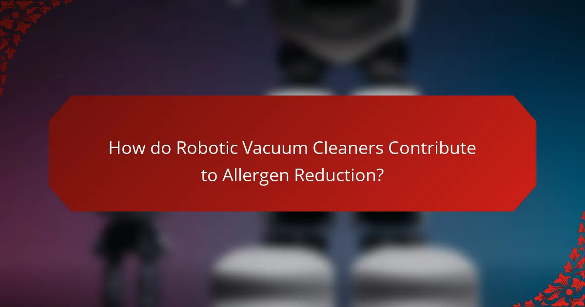 How do Robotic Vacuum Cleaners Contribute to Allergen Reduction?