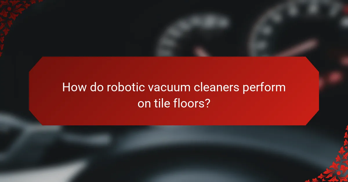 How do robotic vacuum cleaners perform on tile floors?