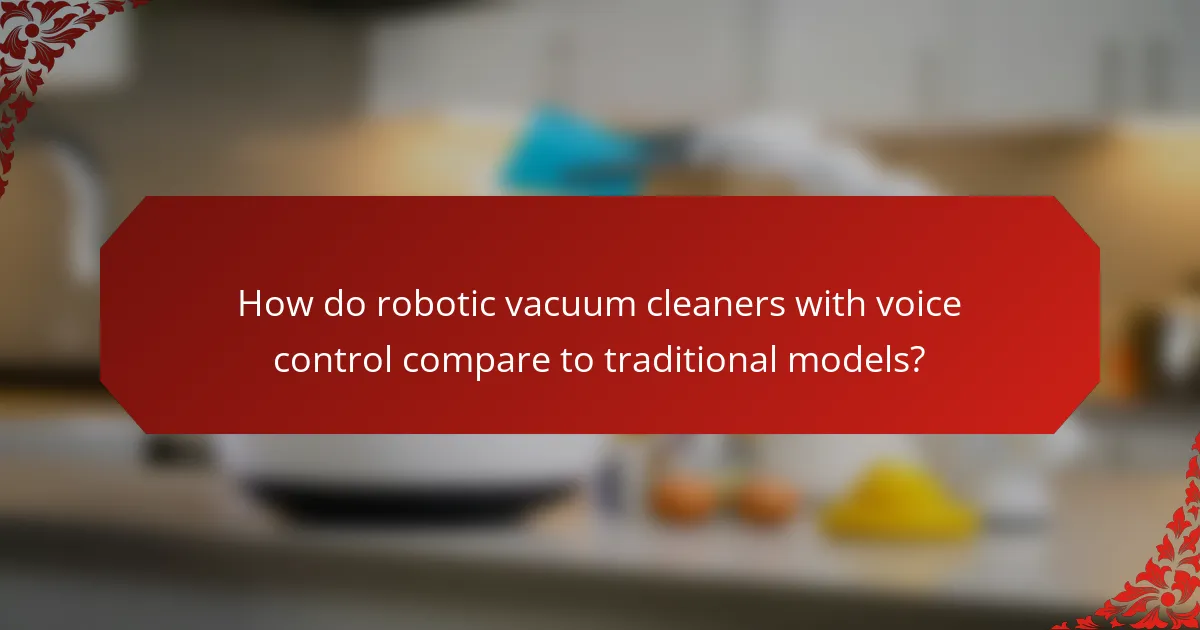 How do robotic vacuum cleaners with voice control compare to traditional models?