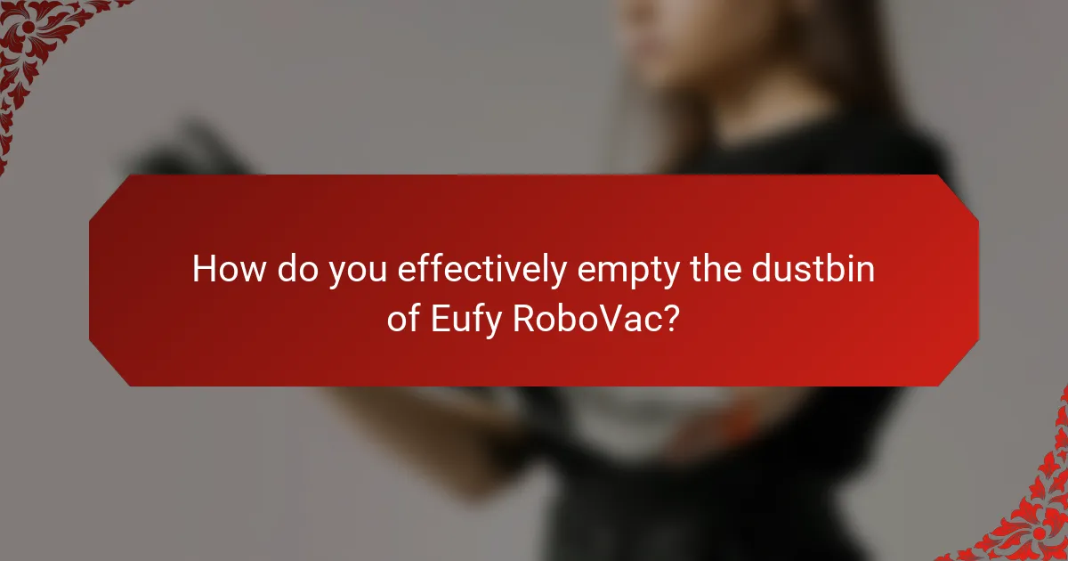 How do you effectively empty the dustbin of Eufy RoboVac?