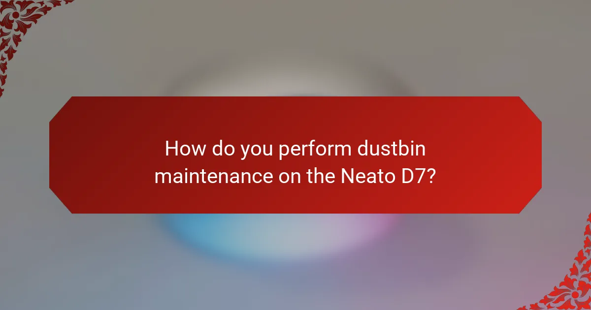 How do you perform dustbin maintenance on the Neato D7?