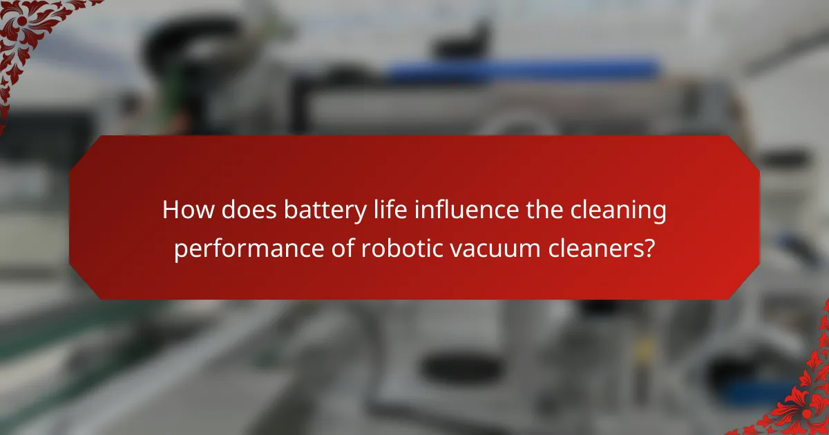 How does battery life influence the cleaning performance of robotic vacuum cleaners?