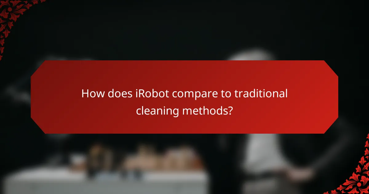 How does iRobot compare to traditional cleaning methods?
