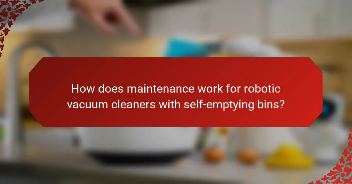 How does maintenance work for robotic vacuum cleaners with self-emptying bins?
