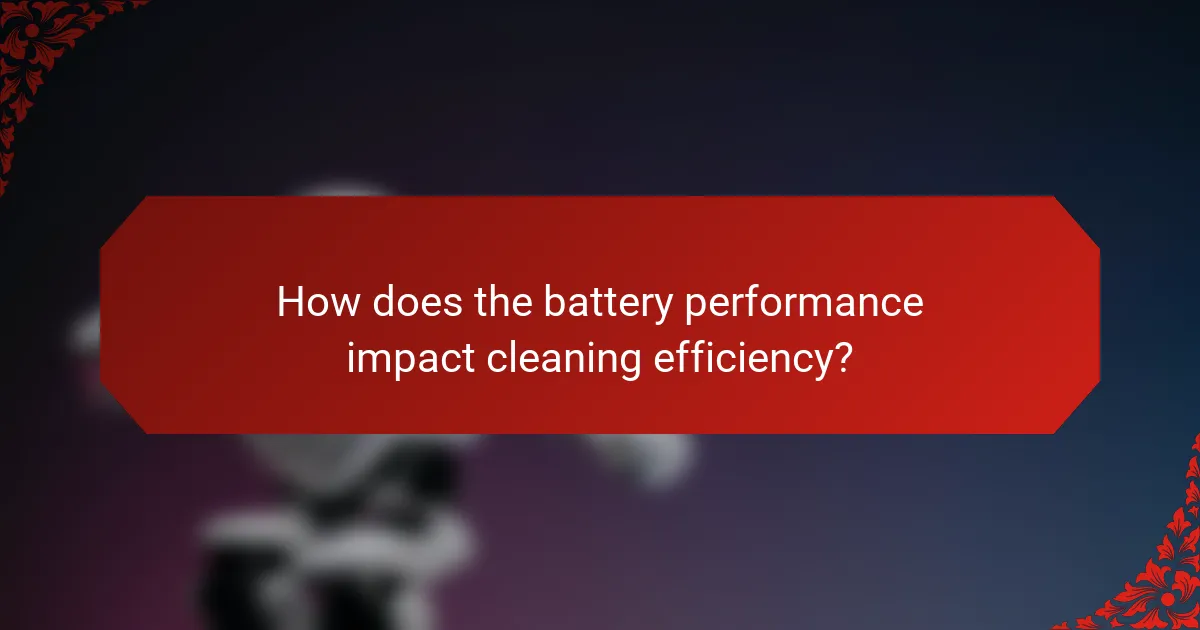 How does the battery performance impact cleaning efficiency?