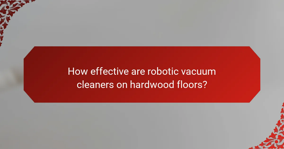 How effective are robotic vacuum cleaners on hardwood floors?