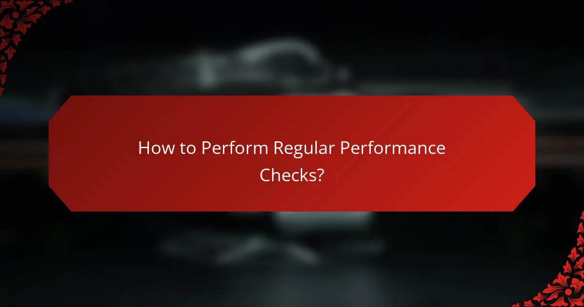 How to Perform Regular Performance Checks?