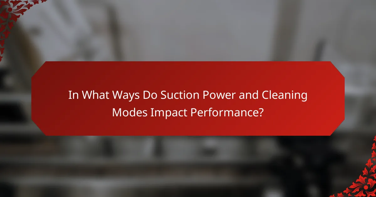 In What Ways Do Suction Power and Cleaning Modes Impact Performance?