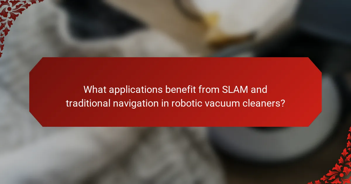 What applications benefit from SLAM and traditional navigation in robotic vacuum cleaners?