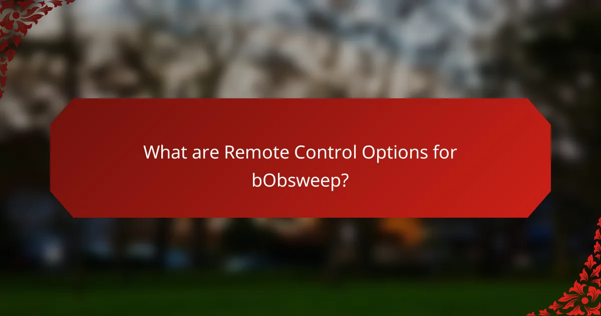 What are Remote Control Options for bObsweep?