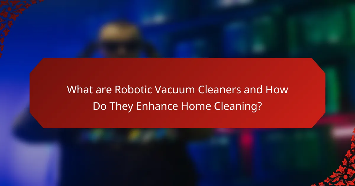 What are Robotic Vacuum Cleaners and How Do They Enhance Home Cleaning?