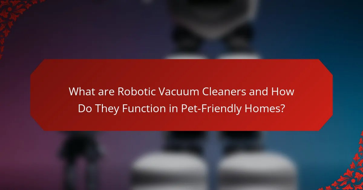 What are Robotic Vacuum Cleaners and How Do They Function in Pet-Friendly Homes?