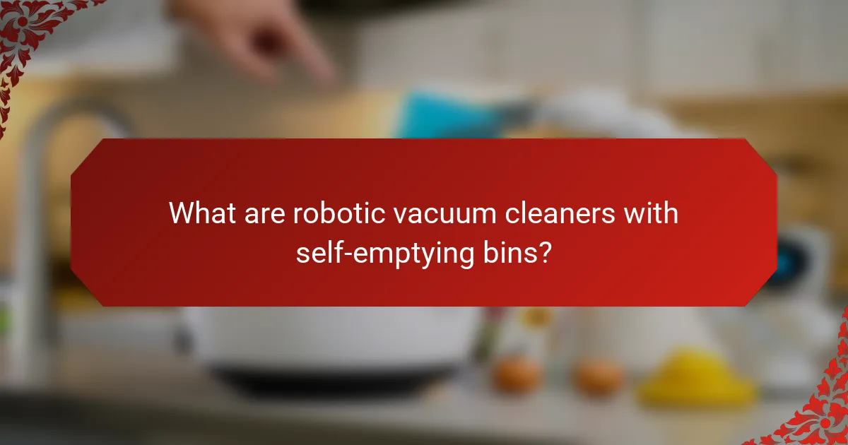 What are robotic vacuum cleaners with self-emptying bins?