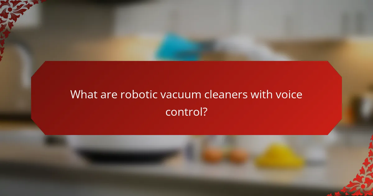 What are robotic vacuum cleaners with voice control?