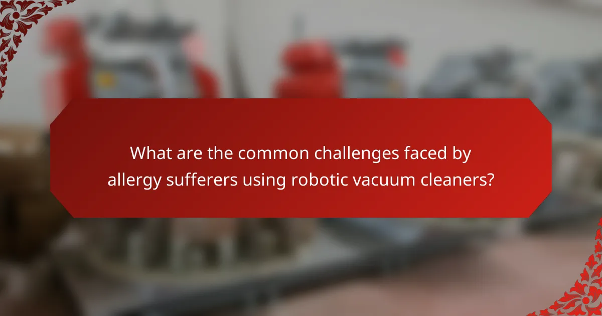 What are the common challenges faced by allergy sufferers using robotic vacuum cleaners?