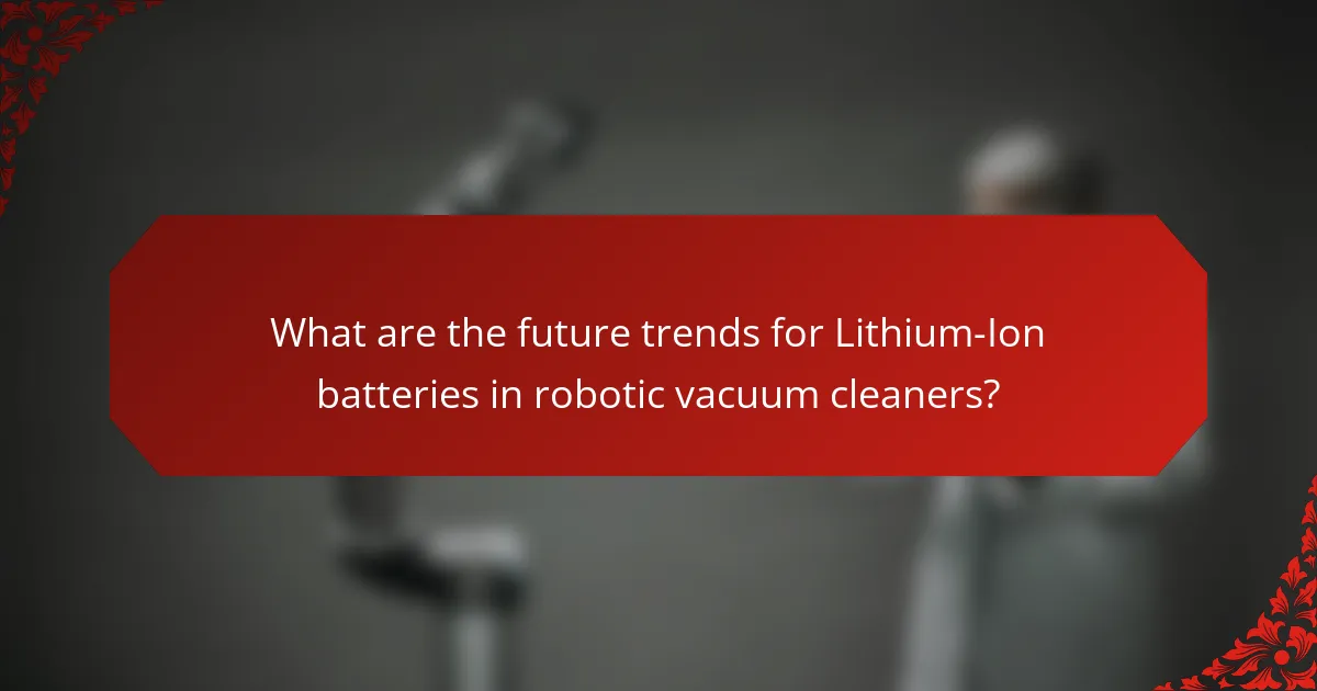 What are the future trends for Lithium-Ion batteries in robotic vacuum cleaners?