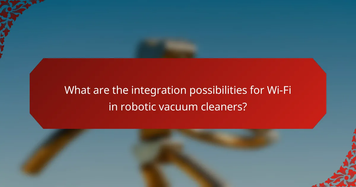 What are the integration possibilities for Wi-Fi in robotic vacuum cleaners?